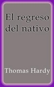 El regreso del nativo - Thomas Hardy