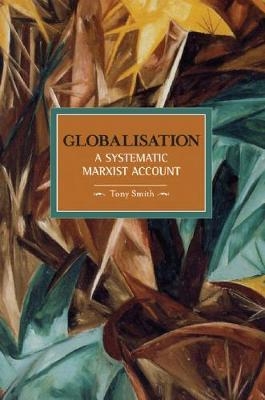 Globalisation: A Systematic Marxian Account - Tony Smith