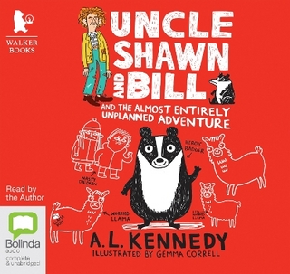 Uncle Shawn and Bill and the Almost Entirely Unplanned Adventure - A.L. Kennedy; A.L. Kennedy