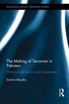 The Making of Terrorism in Pakistan - Eamon Murphy