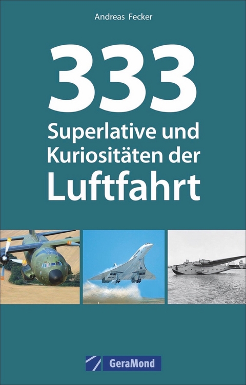 333 Superlative und Kuriositäten der Luftfahrt - Andreas Fecker
