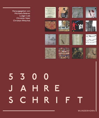 5300 Jahre Schrift - Michaela Böttner; Ludger Prof. Dr. Lieb; Christian Vater; Christian Prof. Dr. Witschel