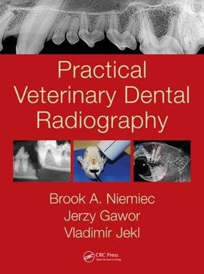 Practical Veterinary Dental Radiography - Brook A. Niemiec, Jerzy Gawor, Vladimir Jekl