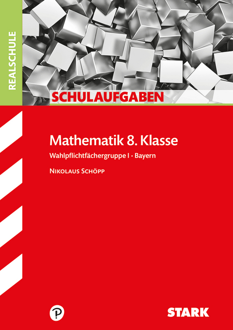 STARK Schulaufgaben Realschule - Mathematik 8. Klasse Gruppe I - Bayern - Nikolaus Schöpp