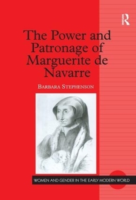 The Power and Patronage of Marguerite de Navarre - Barbara Stephenson