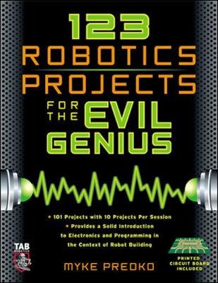 123 Robotics Experiments for the Evil Genius - Myke Predko
