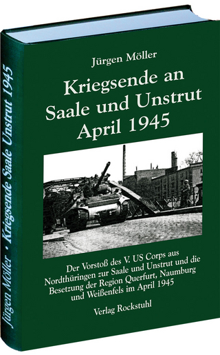 Kriegsende an Saale und Unstrut April 1945 - Jürgen Möller