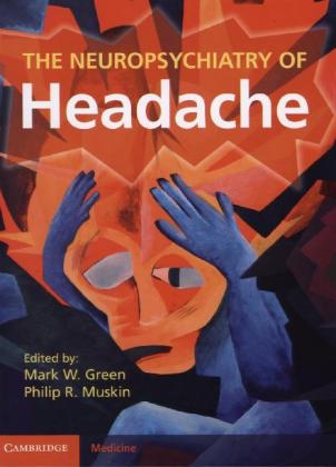 The Neuropsychiatry of Headache - Mark W. Green; Philip R. Muskin