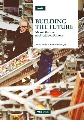 Building the Future - Hans Drechsler; Adeline Seidel