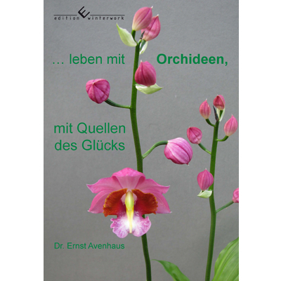 ... leben mit Orchideen, mit Quellen des Glücks - Ernst Avenhaus