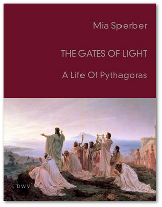 The Gates of Light. A Life of Pythagoras - Mia Sperber