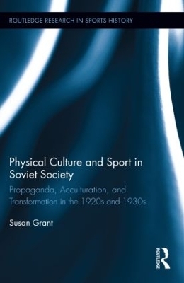 Physical Culture and Sport in Soviet Society - Susan Grant