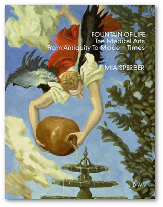 Fountain of Life - The Medical Arts From Antiquity To Modern Times - Mia Sperber