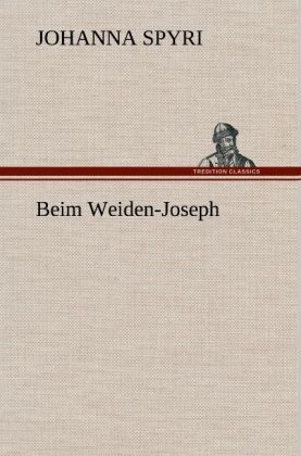 Beim Weiden-Joseph - Johanna Spyri