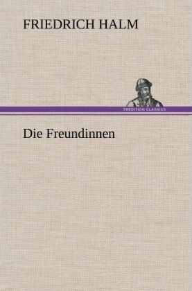 Die Freundinnen - Friedrich Halm
