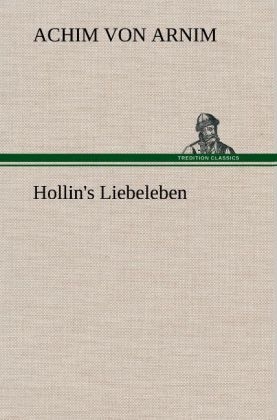 Hollin's Liebeleben - Achim von Arnim