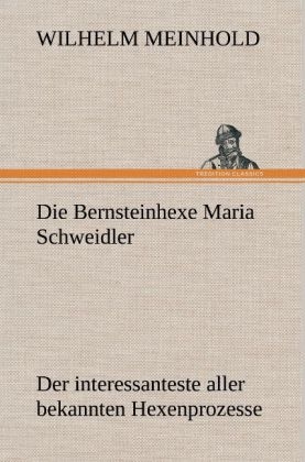 Die Bernsteinhexe Maria Schweidler - Wilhelm Meinhold
