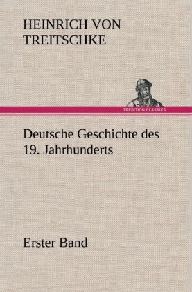 Deutsche Geschichte des 19. Jahrhunderts - Erster Band - Heinrich Von Treitschke