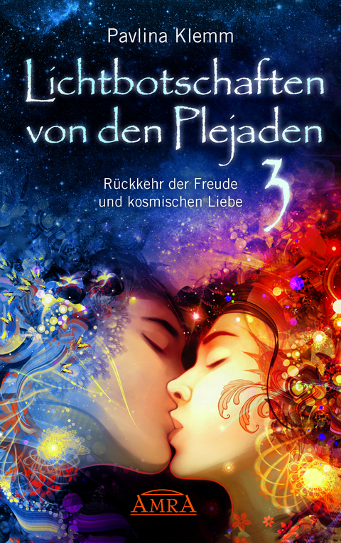 Lichtbotschaften von den Plejaden Band 3: Rückkehr der Freude und kosmischen Liebe (von der SPIEGEL-Bestseller-Autorin) - Pavlina Klemm
