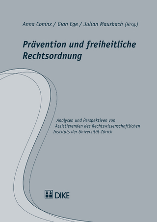 Prävention und freiheitliche Rechtsordnung - Anna Coninx; Gian Ege; Julian Mausbach