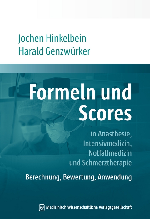 Formeln und Scores in Anästhesie, Intensivmedizin, Notfallmedizin und Schmerztherapie - Jochen Hinkelbein, Harald Genzwürker
