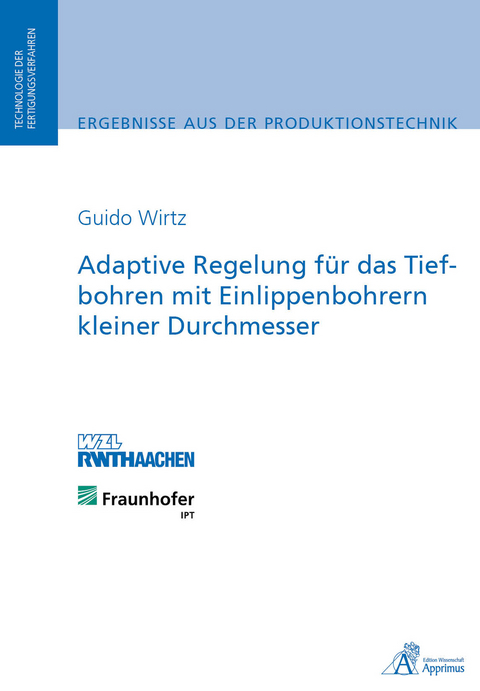 Adaptive Regelung für das Tiefbohren mit Einlippenbohrern kleiner Durchmesser - Guido Franz Wirtz