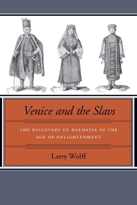 Venice and the Slavs - Larry Wolff