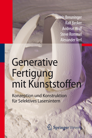 Generative Fertigung mit Kunststoffen - Jannis Breuninger; Ralf Becker; Andreas Wolf; Steve Rommel; Alexander Verl