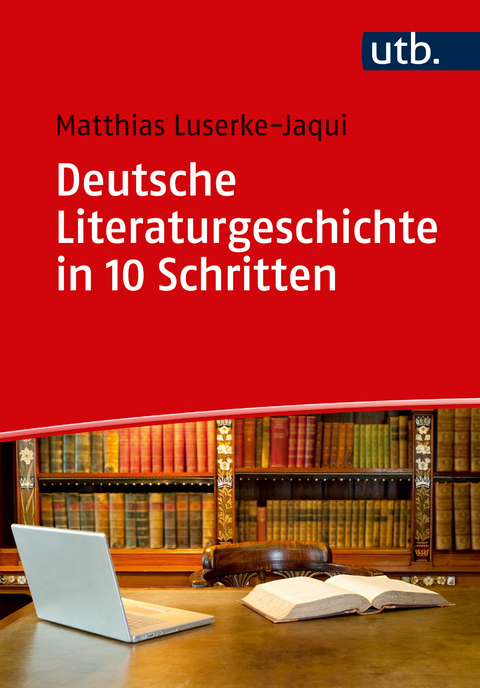 Deutsche Literaturgeschichte in 10 Schritten - Matthias Luserke-Jaqui