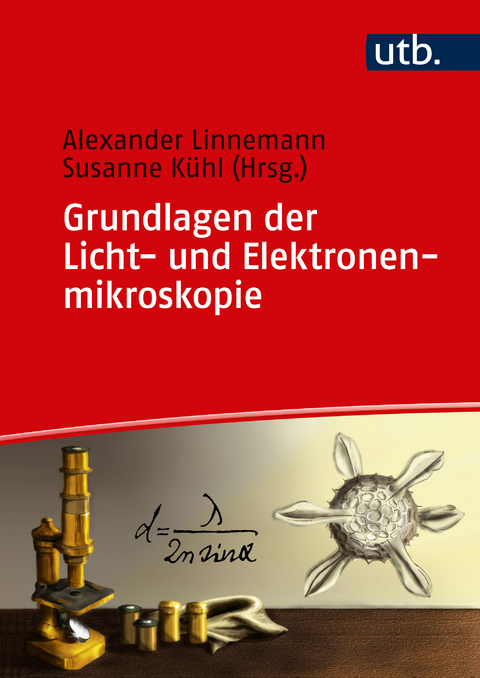 Grundlagen der Licht- und Elektronenmikroskopie - Susanne Kühl, Alexander Linnemann