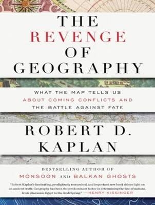 The Revenge of Geography - Robert D. Kaplan