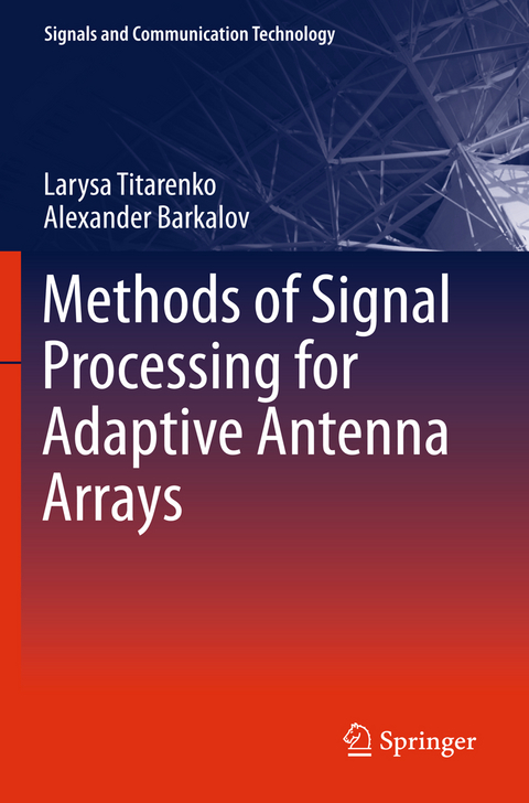 Methods of Signal Processing for Adaptive Antenna Arrays - Larysa Titarenko, Alexander Barkalov