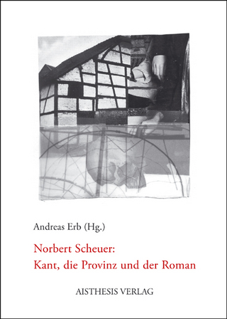 Norbert Scheuer: Kant, die Provinz und der Roman - Andreas Erb; Norbert Scheuer