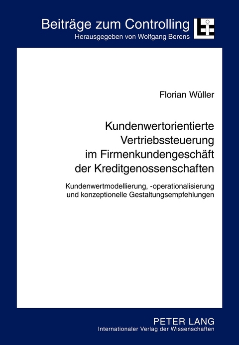 Kundenwertorientierte Vertriebssteuerung im Firmenkundengeschäft der Kreditgenossenschaften - Florian Carl Wüller