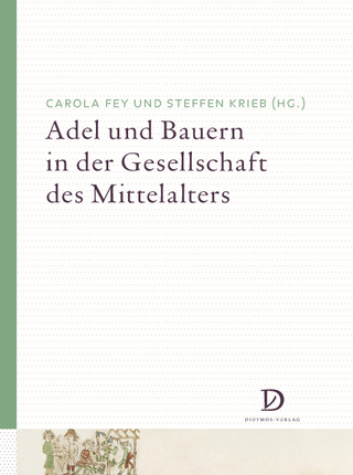 Adel und Bauern in der Gesellschaft des Mittelalters - Carola Fey; Steffen Krieb