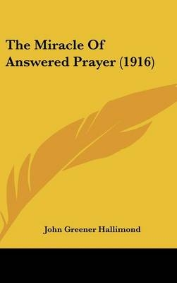 The Miracle Of Answered Prayer (1916) - John Greener Hallimond