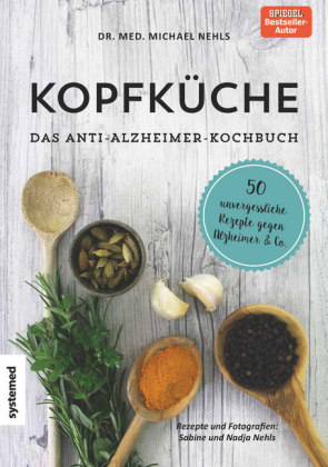 Kopfküche. Das Anti-Alzheimer-Kochbuch - Michael Nehls
