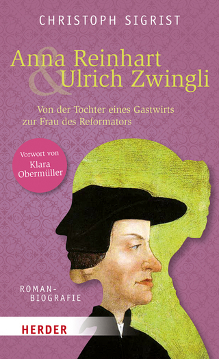 Anna Reinhart und Ulrich Zwingli - Christoph Sigrist