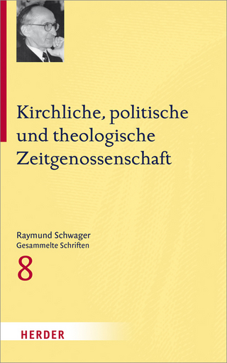 Kirchliche, politische und theologische Zeitgenossenschaft - Raymund Schwager; Mathias Moosbrugger