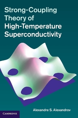 Strong-Coupling Theory of High-Temperature Superconductivity - Alexandre S. Alexandrov