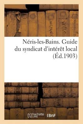 Néris-Les-Bains. Guide Du Syndicat d'Intérêt Local -  ""