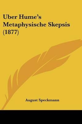 Uber Hume's Metaphysische Skepsis (1877) - August Speckmann