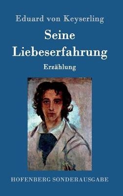 Seine Liebeserfahrung - Eduard von Keyserling