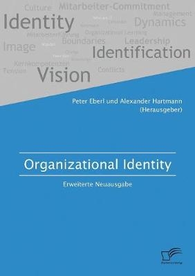 Organizational Identity. Erweiterte Neuausgabe - Alexander Hartmann, Peter Eberl