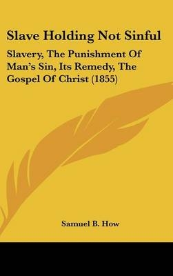 Slave Holding Not Sinful - Samuel B How