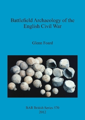 Battlefield Archaeology of the English Civil War - Glenn Foard