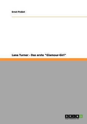 Lana Turner - Das erste "Glamour-Girl" - Ernst Probst