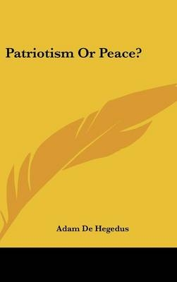 Patriotism or Peace? - Adam De Hegedus