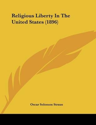 Religious Liberty In The United States (1896) - Oscar Solomon Straus