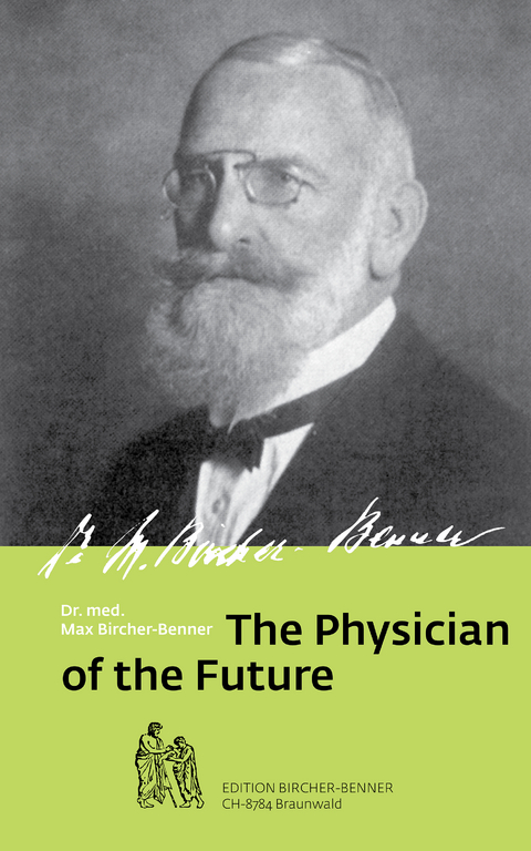 The Physician of the Future - Maximilian Oskar Bircher-Benner Bircher-Benner, Andres Bircher